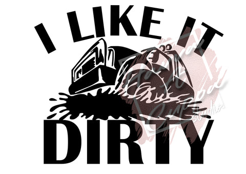 I like it dirty  SVG  Instant Download Digital File