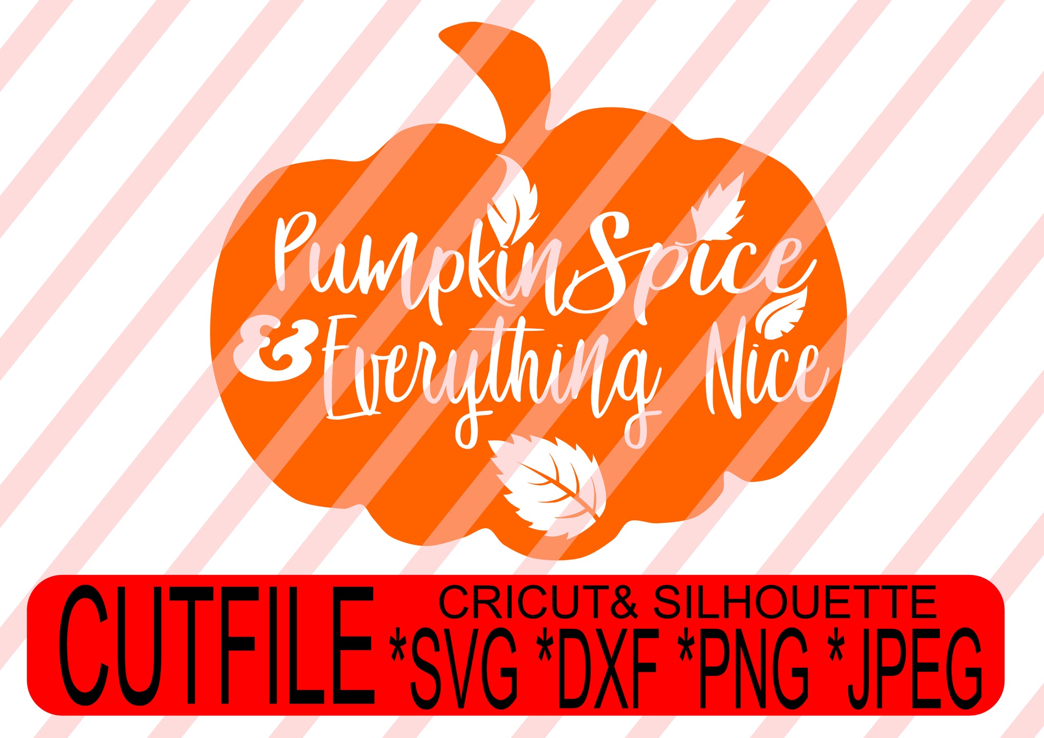 pumpkin spice and everything nice svg png jpeg dxf  Instant Download Digital File