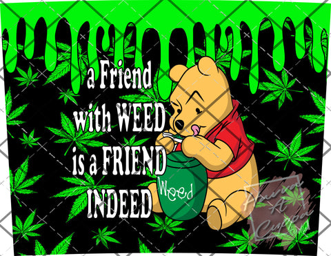 friend with weed is a friend indeed  Digital File 20oz Full Wrap curve png File