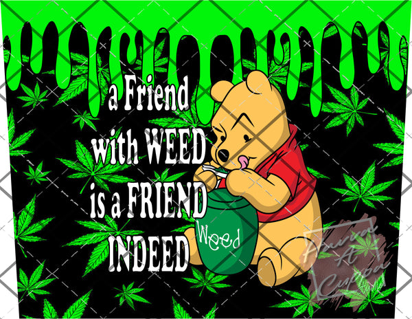 friend with weed is a friend indeed  Digital File 20oz Full Wrap curve png File