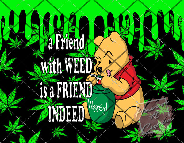 friend with weed is a friend indeed  Digital File 20oz Full Wrap curve png File