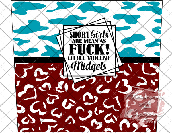 Short Girls are Mean as Fuck 20oz skinny Full Wrap File png  Digital File