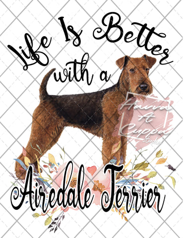 Life is Better with A Airedale Terrier Digital File png Only sublimation Digital Download