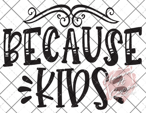 because kids svg png jpeg dxf  Instant Download Digital File