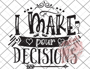 i make pour decisions  svg png jpeg dxf  Instant Download Digital File